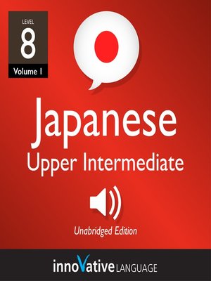 cover image of Learn Japanese: Level 8: Upper Intermediate Japanese, Volume 1